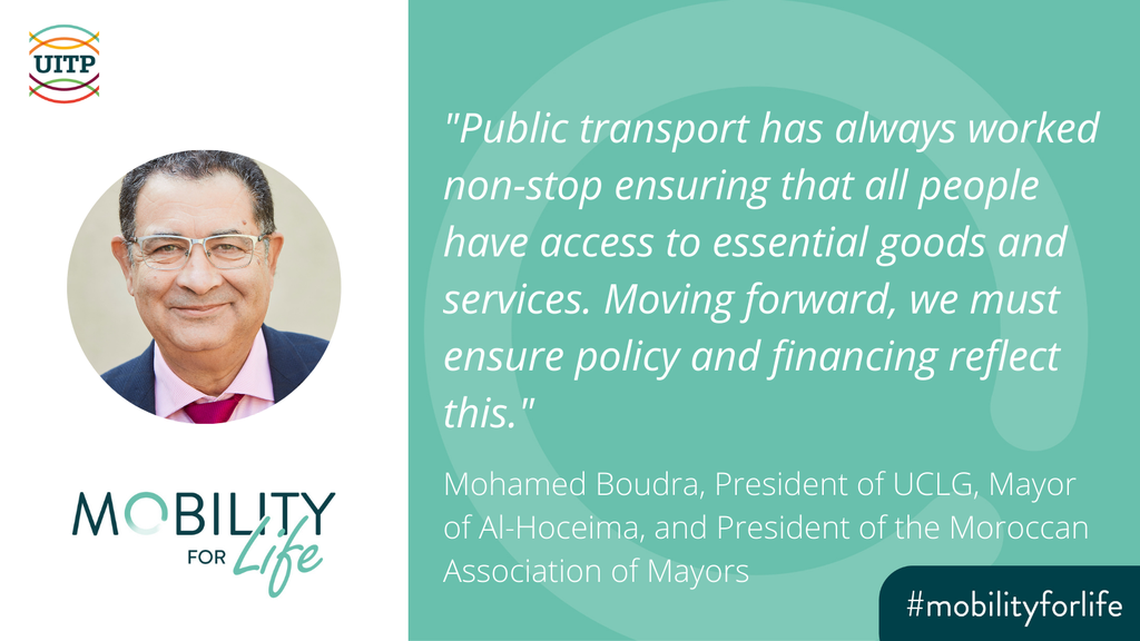 Mohamed Boudra, President of UCLG, Mayor of Al-Hoceima, and President of the Moroccan Association of Mayors: "Public transport has always worked non-stop ensuring that all people have access to essential goods and services. Moving forward, we must ensure policy and financing reflect this."